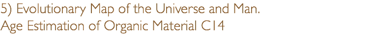 5) Evolutionary Map of the Universe and Man.  Age Estimation of Organic Material C14