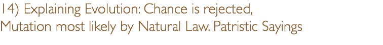 14) Explaining Evolution: Chance is rejected, Mutation most likely by Natural Law. Patristic Sayings