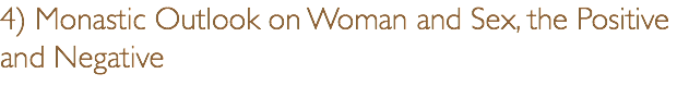 4) Monastic Outlook on Woman and Sex, the Positive and Negative