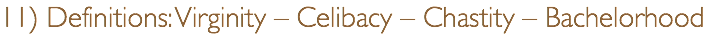 11) Definitions: Virginity – Celibacy – Chastity – Bachelorhood 