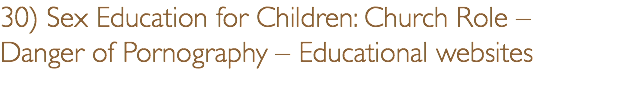 30) Sex Education for Children: Church Role – Danger of Pornography – Educational websites