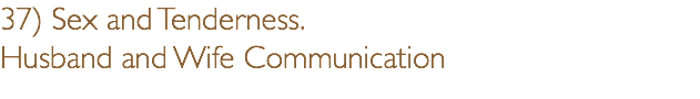 37) Sex and Tenderness. Husband and Wife Communication